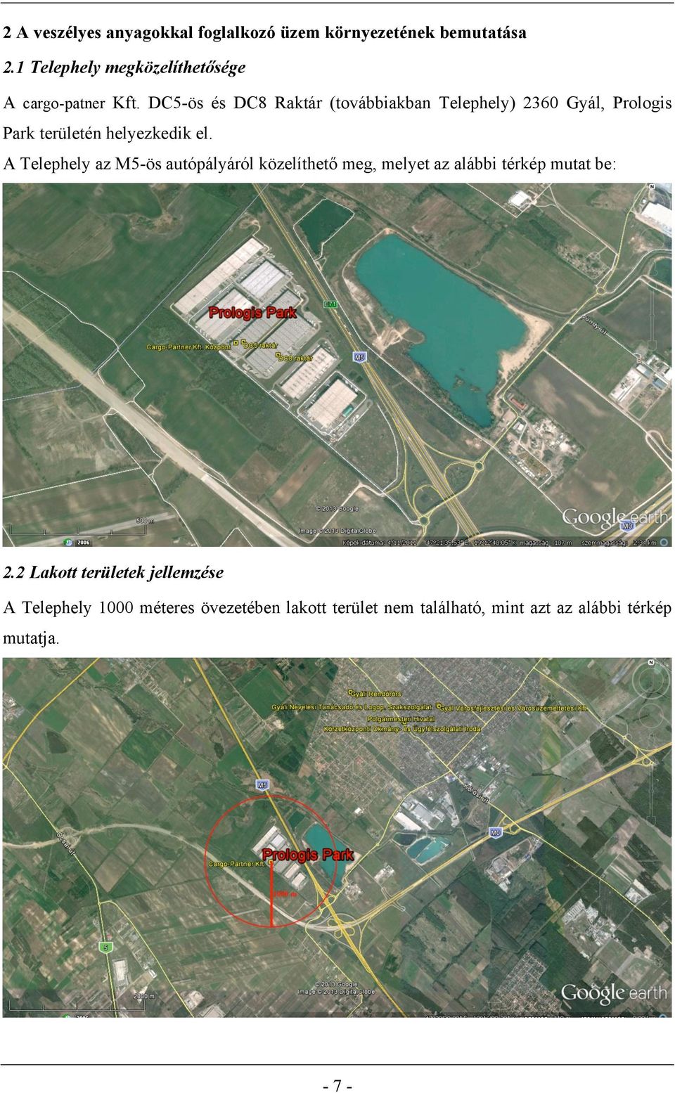 DC5-ös és DC8 Raktár (továbbiakban Telephely) 2360 Gyál, Prologis Park területén helyezkedik el.