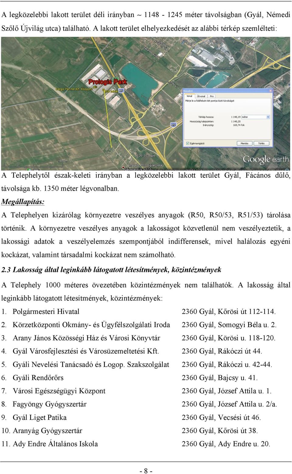 Megállapítás: A Telephelyen kizárólag környezetre veszélyes anyagok (R50, R50/53, R51/53) tárolása történik.