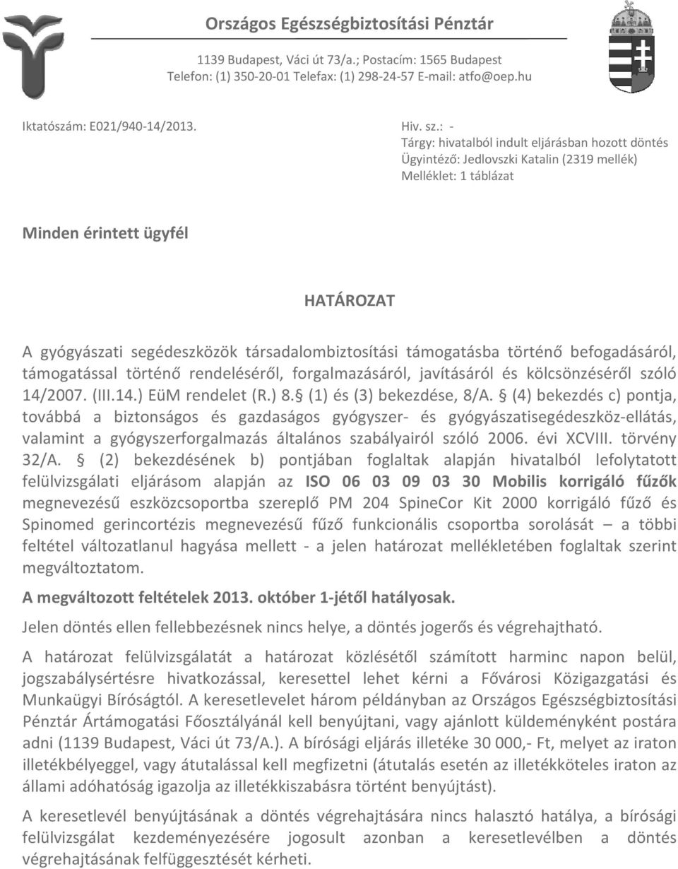 társadalombiztosítási támogatásba történő befogadásáról, támogatással történő rendeléséről, forgalmazásáról, javításáról és kölcsönzéséről szóló 14/2007. (III.14.) EüM rendelet (R.) 8.