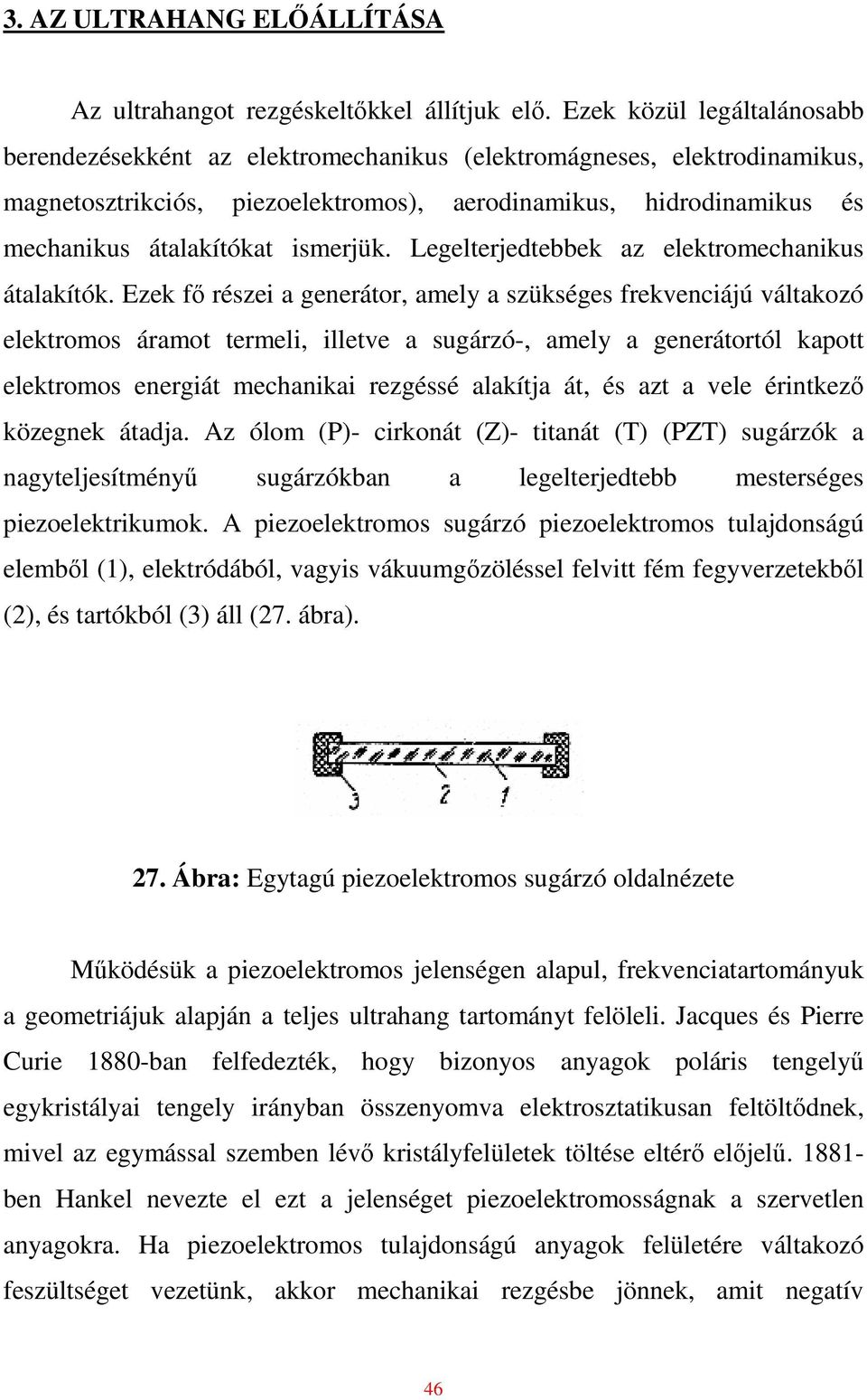 ismerjük. Legelterjedtebbek az elektromechanikus átalakítók.