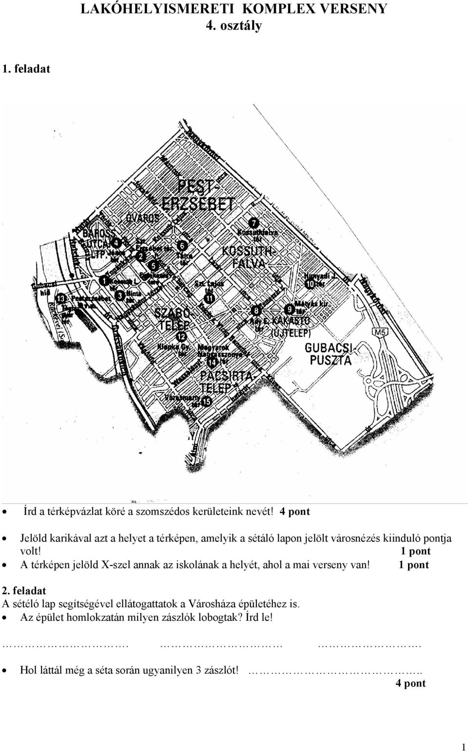 1 pont A térképen jelöld X-szel annak az iskolának a helyét, ahol a mai verseny van! 1 pont 2.