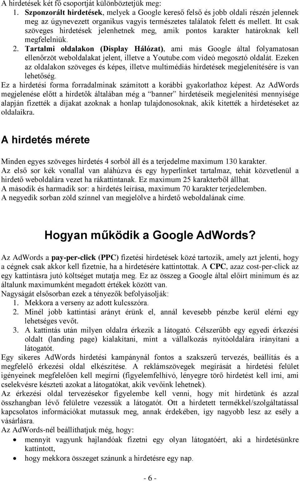 Itt csak szöveges hirdetések jelenhetnek meg, amik pontos karakter határoknak kell megfelelniük. 2.