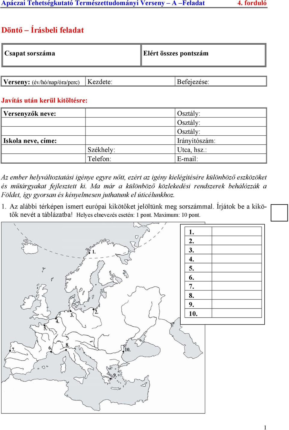 : E-mail: Az ember helyváltoztatási igénye egyre nőtt, ezért az igény kielégítésére különböző eszközöket és műtárgyakat fejlesztett ki.