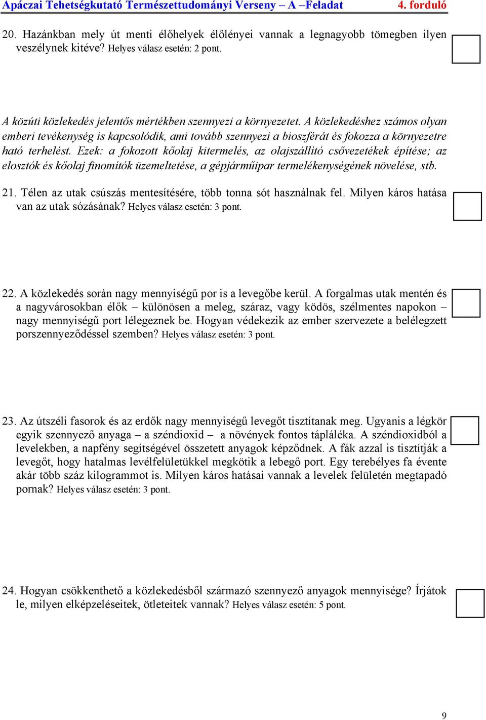 Ezek: a fokozott kőolaj kitermelés, az olajszállító csővezetékek építése; az elosztók és kőolaj finomítók üzemeltetése, a gépjárműipar termelékenységének növelése, stb. 21.