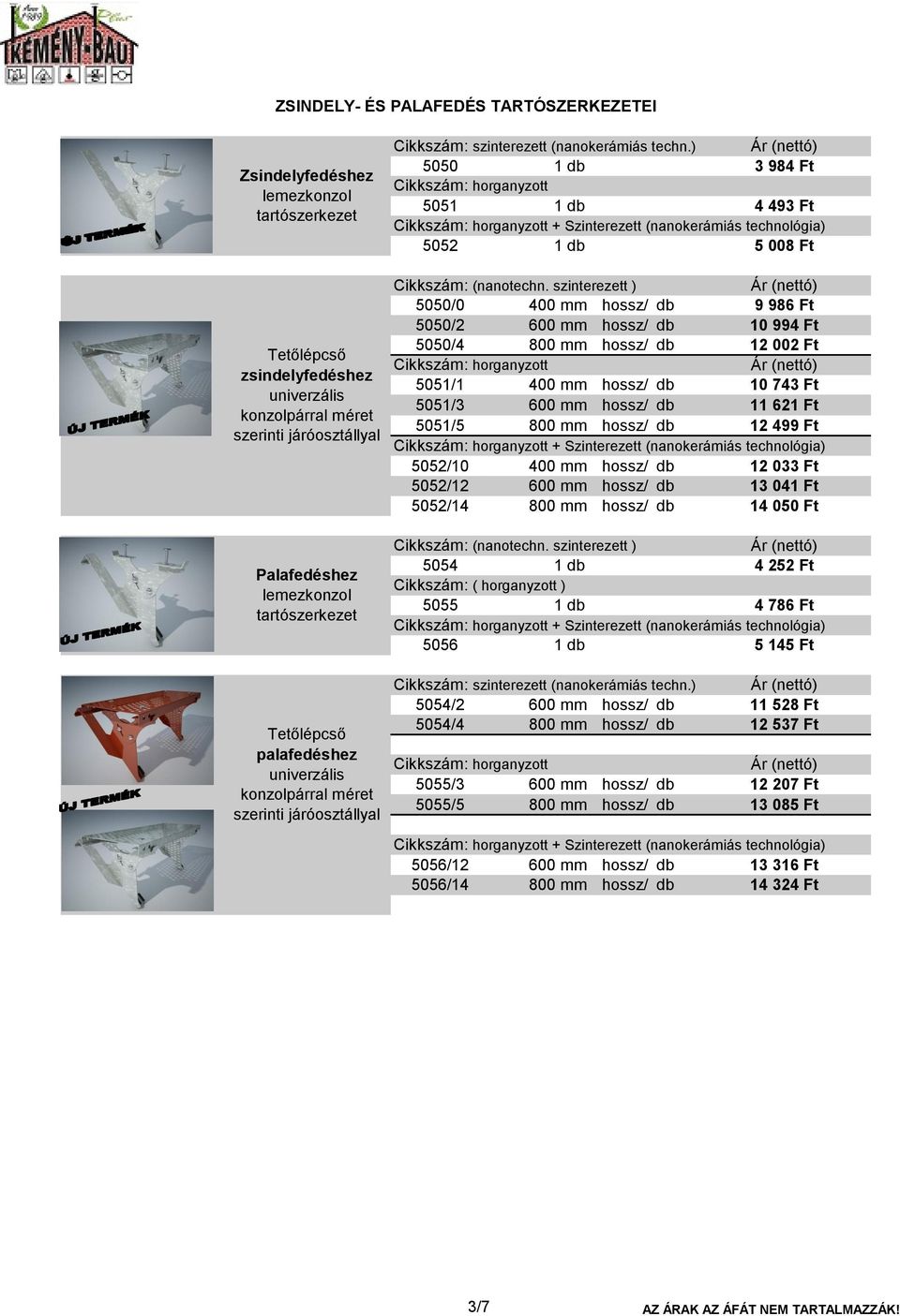 szinterezett ) 5050/0 5050/2 5050/4 5051/1 5051/3 5051/5 9 986 Ft 10 994 Ft 12 002 Ft 10 743 Ft 11 621 Ft 12 499 Ft 5052/10 12 033 Ft 5052/12 13 041 Ft 5052/14 14 050 Ft