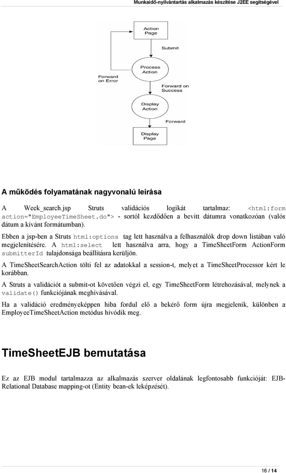 Ebben a jsp-ben a Struts html:options tag lett használva a felhasználók drop down listában való megjelenítésére.