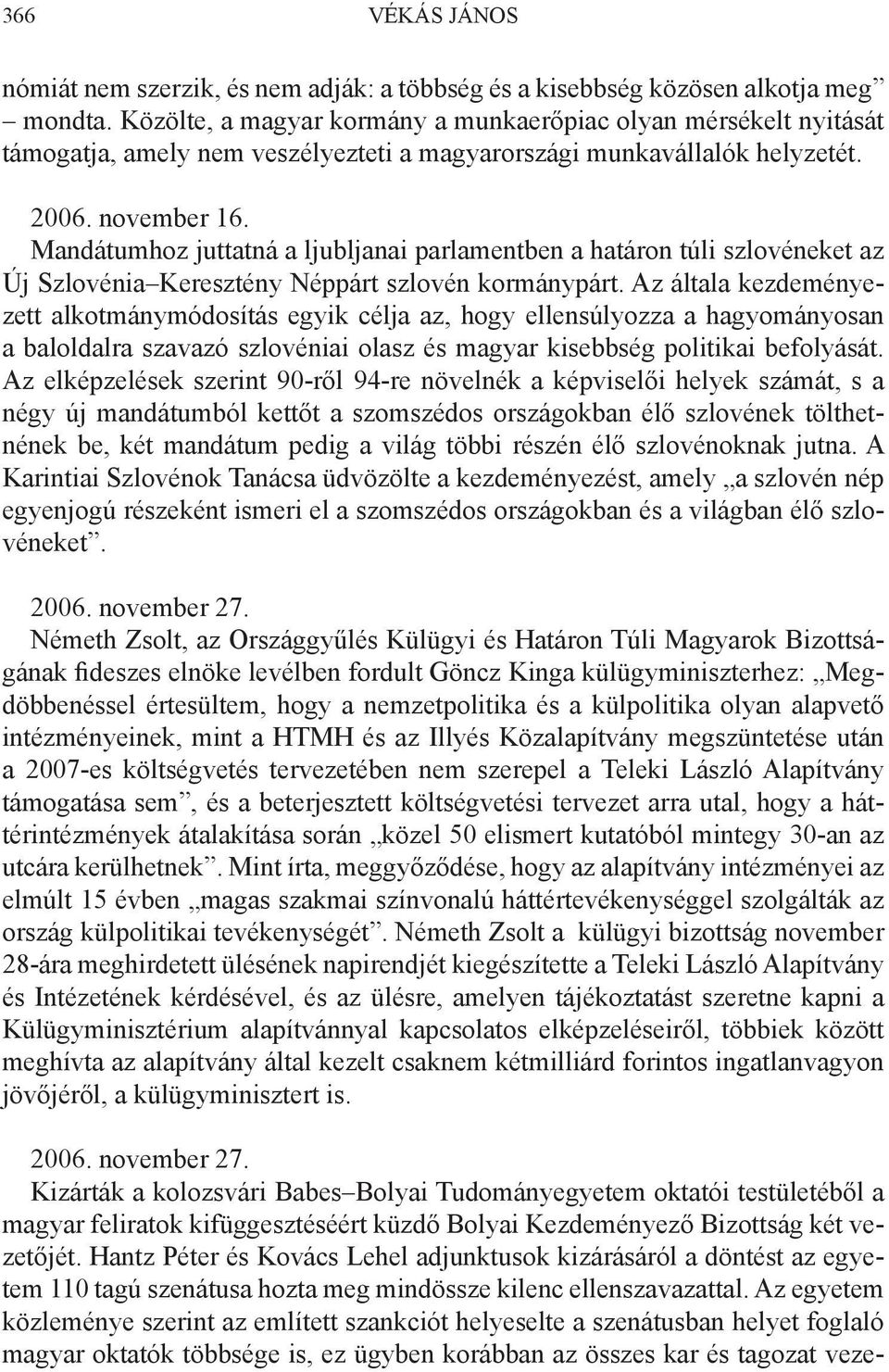 Mandátumhoz juttatná a ljubljanai parlamentben a határon túli szlovéneket az Új Szlovénia Keresztény Néppárt szlovén kormánypárt.