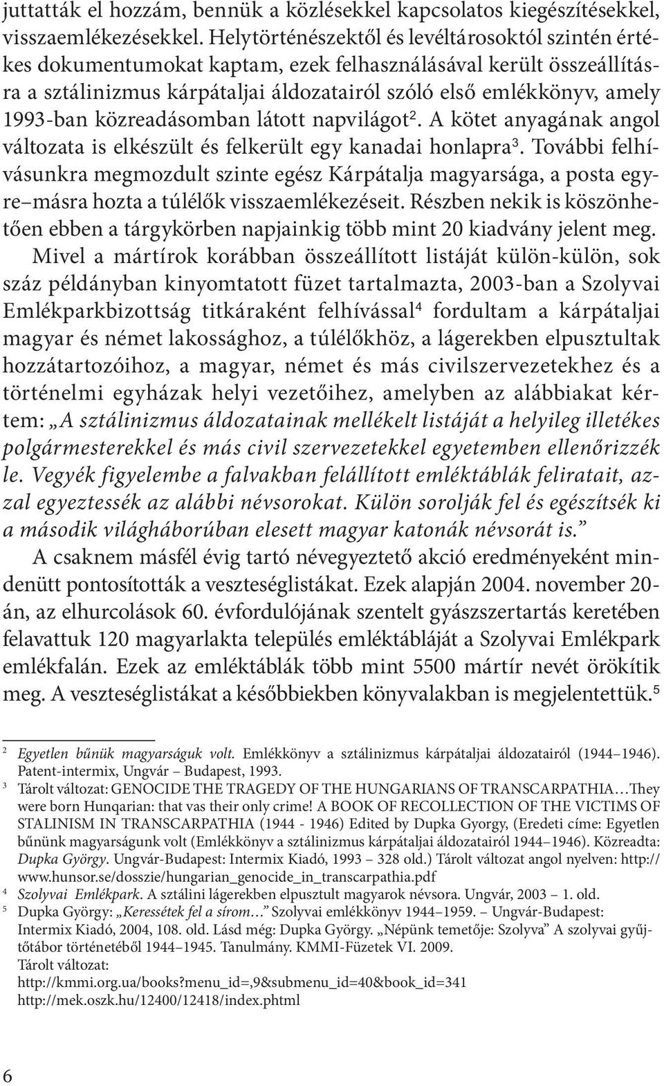 közreadásomban látott napvilágot. A kötet anyagának angol változata is elkészült és felkerült egy kanadai honlapra.