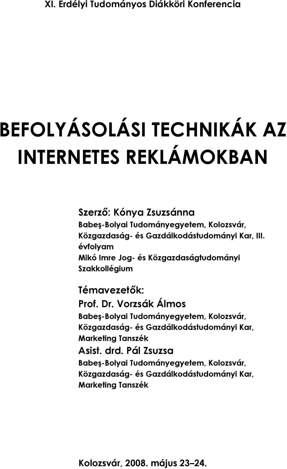 évfolyam Mikó Imre Jog- és Közgazdaságtudományi Szakkollégium Témavezetők: Prof. Dr.