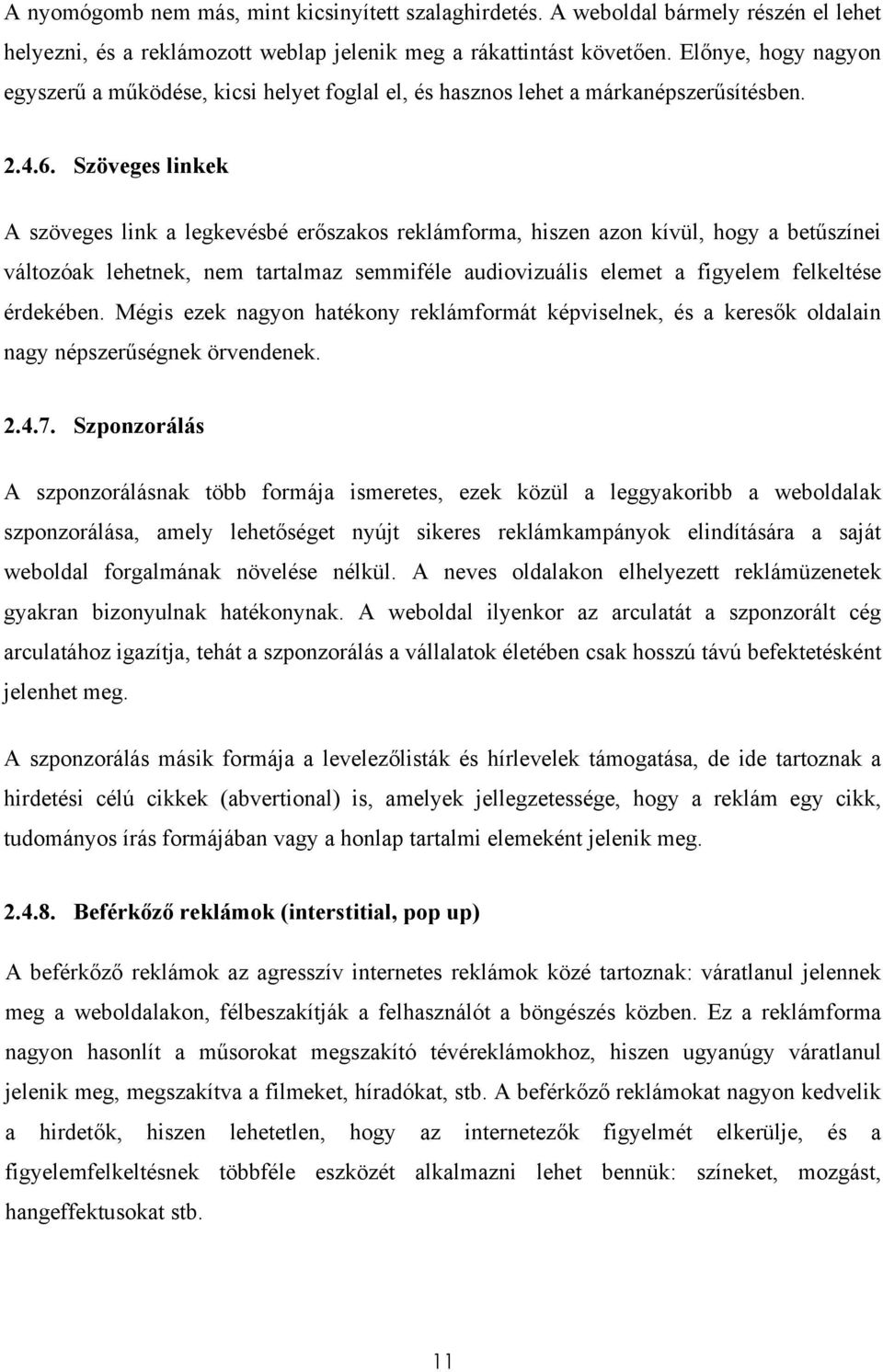 Szöveges linkek A szöveges link a legkevésbé erőszakos reklámforma, hiszen azon kívül, hogy a betűszínei változóak lehetnek, nem tartalmaz semmiféle audiovizuális elemet a figyelem felkeltése