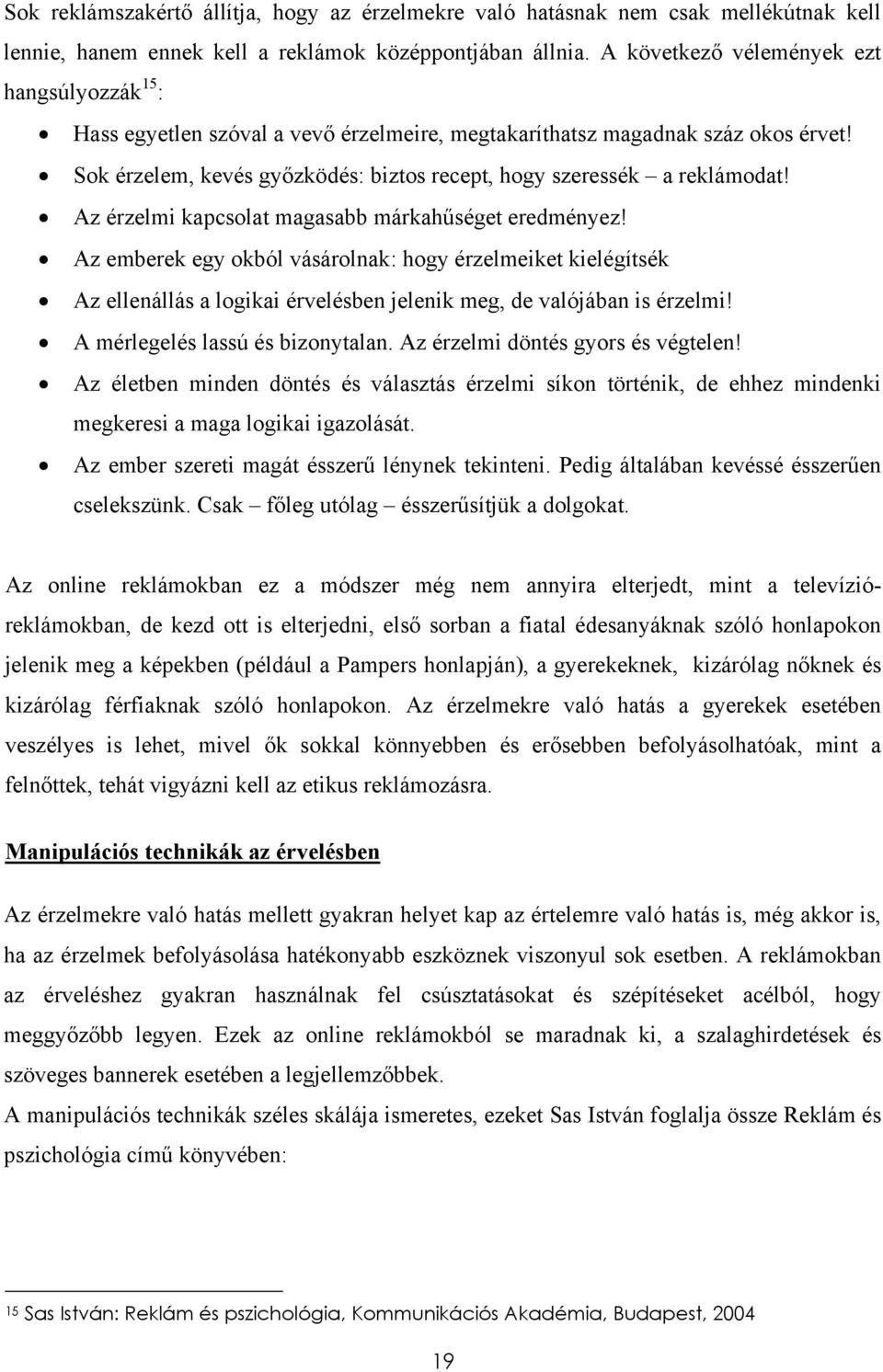 Sok érzelem, kevés győzködés: biztos recept, hogy szeressék a reklámodat! Az érzelmi kapcsolat magasabb márkahűséget eredményez!