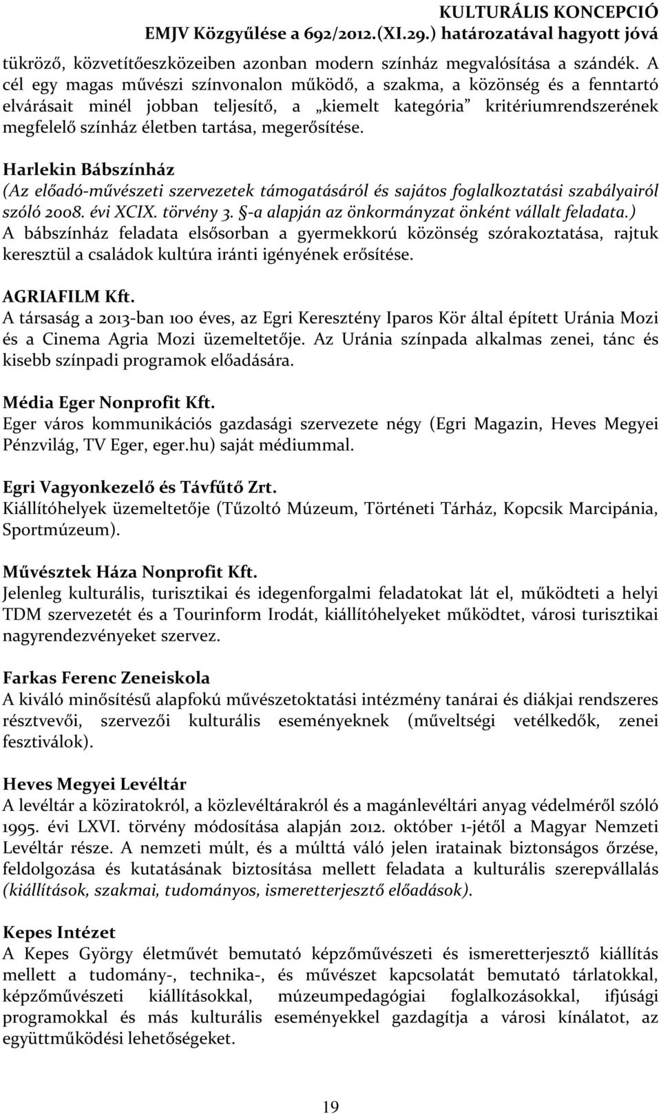 megerősítése. Harlekin Bábszínház (Az előadó-művészeti szervezetek támogatásáról és sajátos foglalkoztatási szabályairól szóló 2008. évi XCIX. törvény 3.