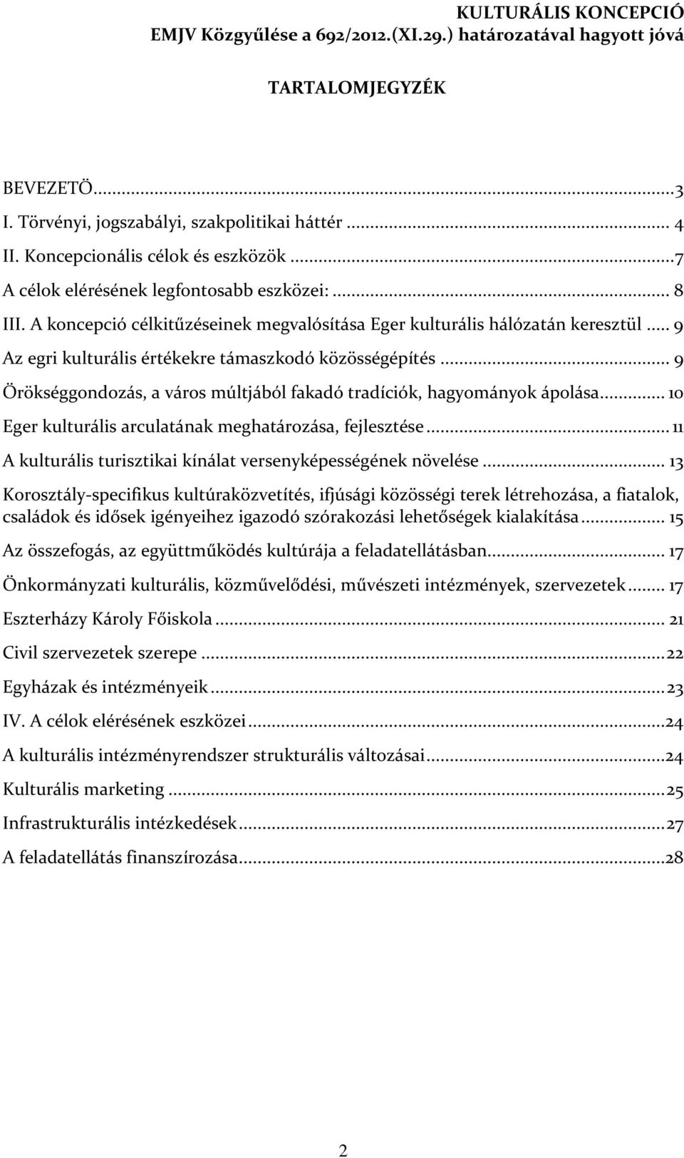 .. 9 Örökséggondozás, a város múltjából fakadó tradíciók, hagyományok ápolása... 10 Eger kulturális arculatának meghatározása, fejlesztése.