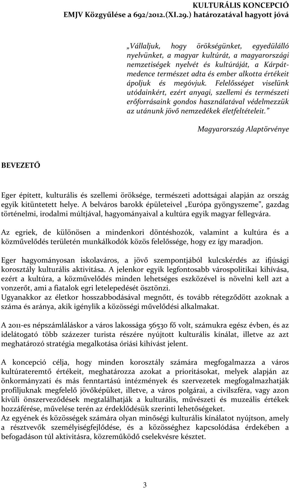 Magyarország Alaptörvénye BEVEZETŐ Eger épített, kulturális és szellemi öröksége, természeti adottságai alapján az ország egyik kitüntetett helye.