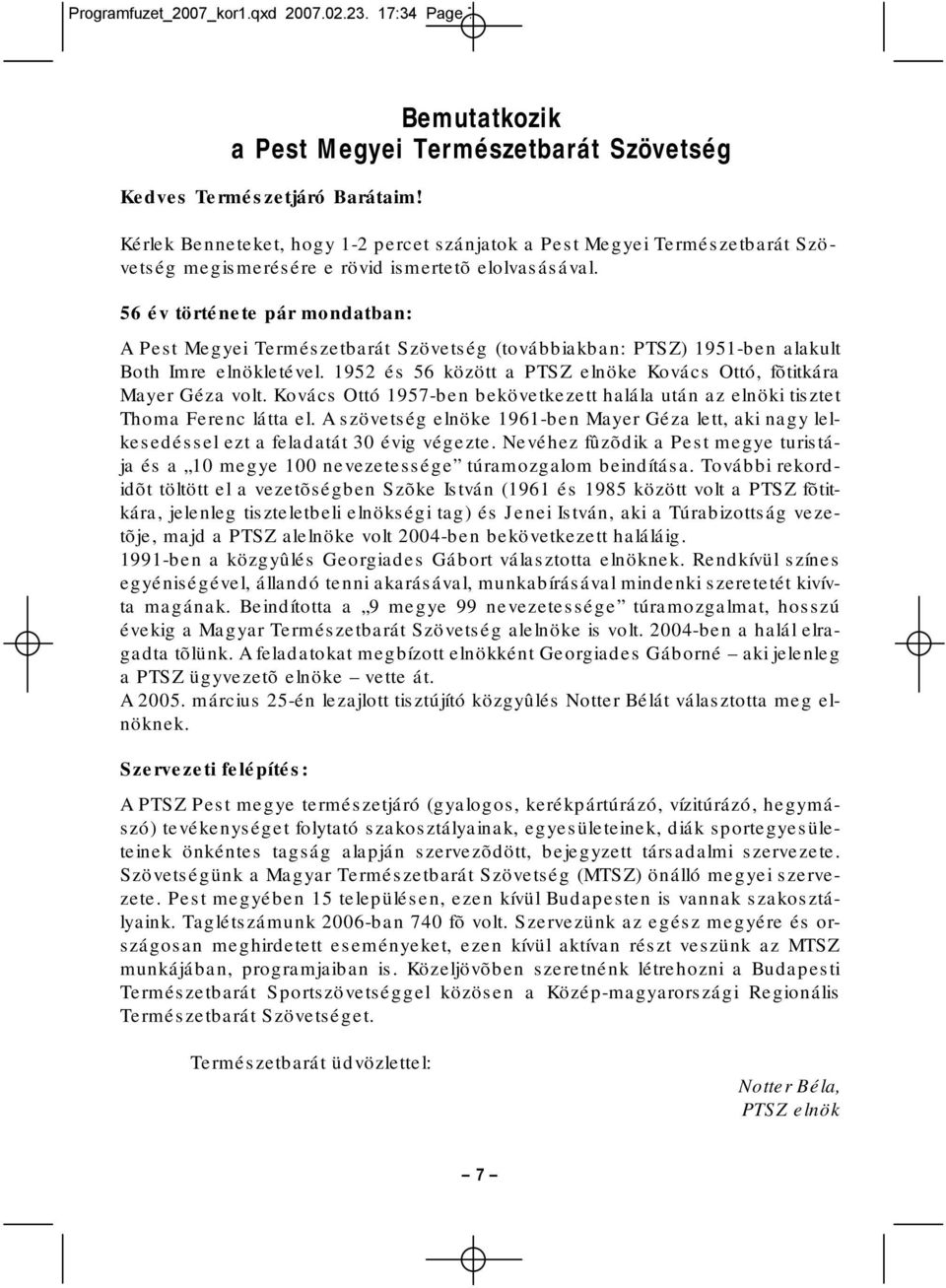 56 év története pár mondatban: A Pest Megyei Természetbarát Szövetség (továbbiakban: PTSZ) 1951-ben alakult Both Imre elnökletével.