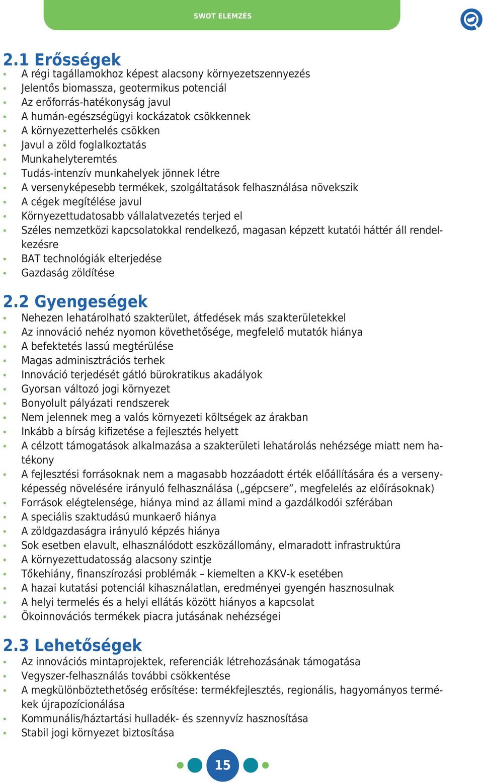 környezetterhelés csökken Javul a zöld foglalkoztatás Munkahelyteremtés Tudás-intenzív munkahelyek jönnek létre A versenyképesebb termékek, szolgáltatások felhasználása növekszik A cégek megítélése