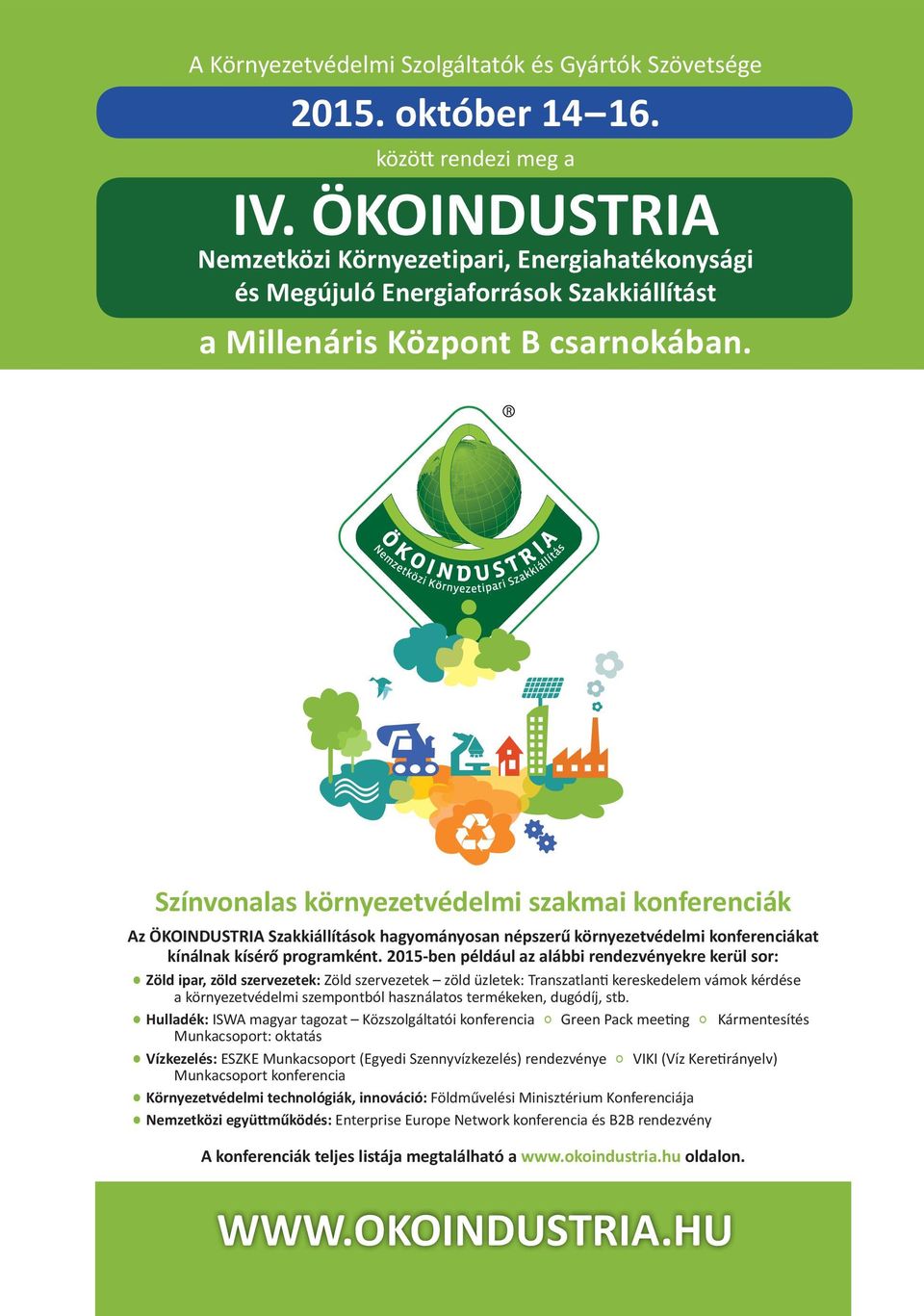 Színvonalas környezetvédelmi szakmai konferenciák Az ÖKOINDUSTRIA Szakkiállítások hagyományosan népszerű környezetvédelmi konferenciákat kínálnak kísérő programként.