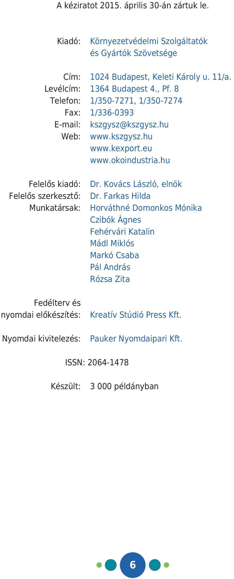 hu Felelős kiadó: Felelős szerkesztő: Munkatársak: Dr. Kovács László, elnök Dr.