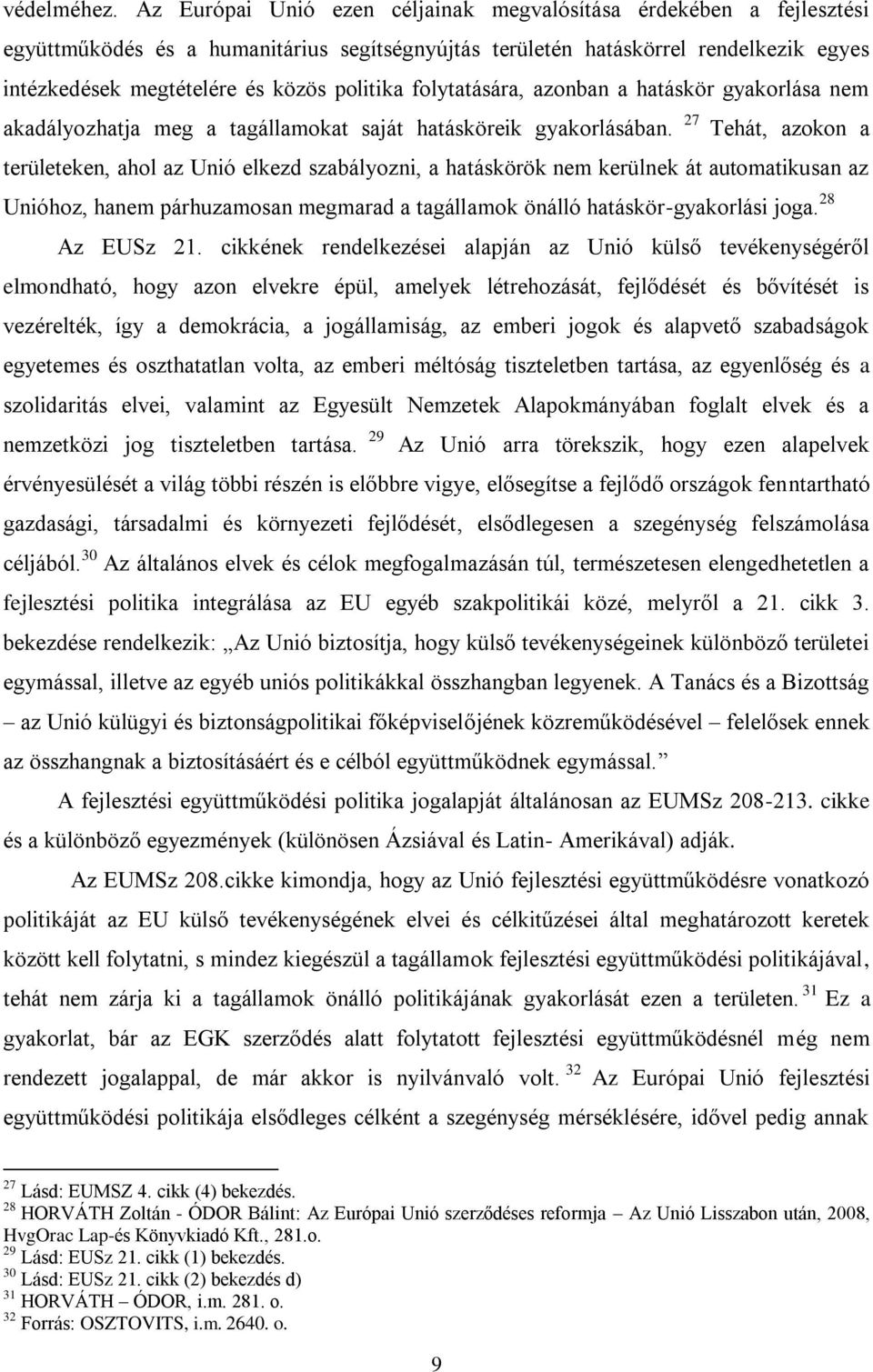 folytatására, azonban a hatáskör gyakorlása nem akadályozhatja meg a tagállamokat saját hatásköreik gyakorlásában.