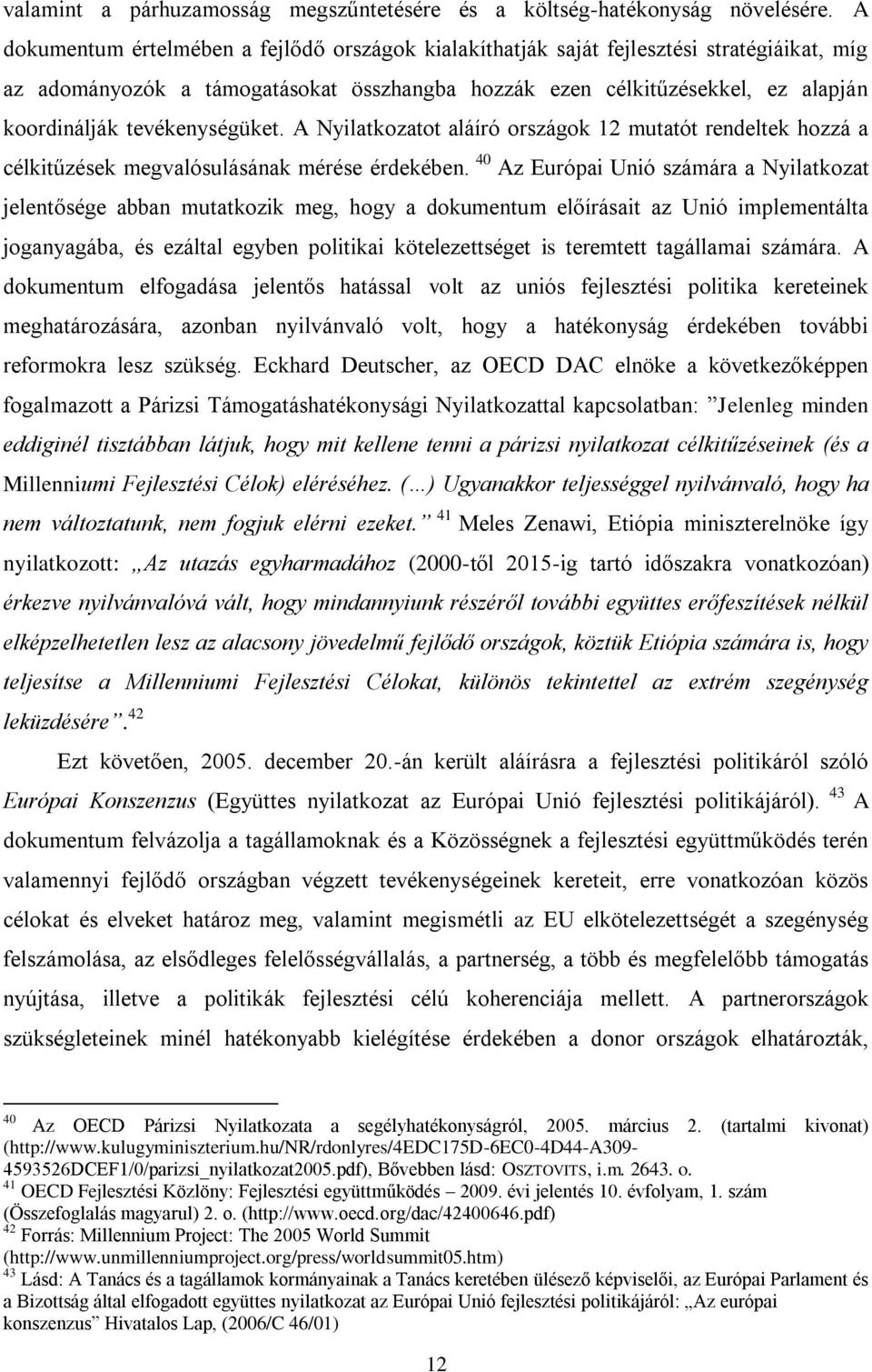 tevékenységüket. A Nyilatkozatot aláíró országok 12 mutatót rendeltek hozzá a célkitűzések megvalósulásának mérése érdekében.