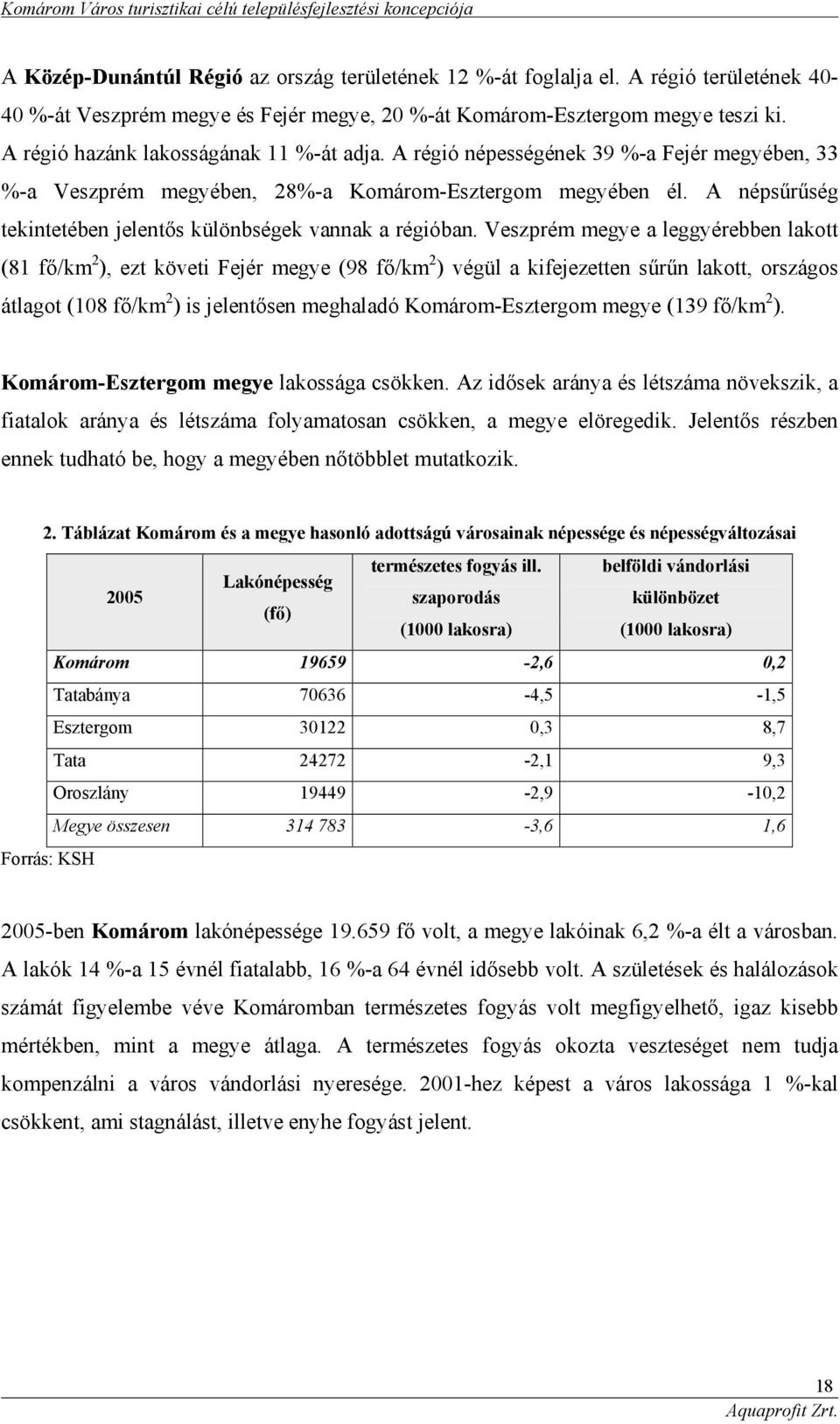 A népsűrűség tekintetében jelentős különbségek vannak a régióban.