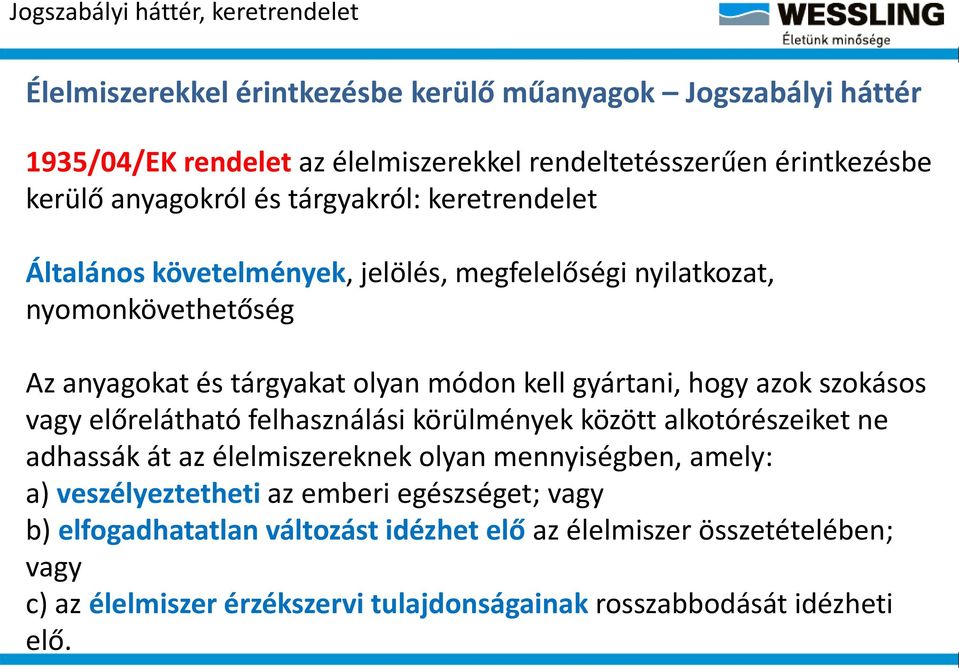 gyártani, hogy azok szokásos vagy előrelátható felhasználási körülmények között alkotórészeiket ne adhassák át az élelmiszereknek olyan mennyiségben, amely: a)