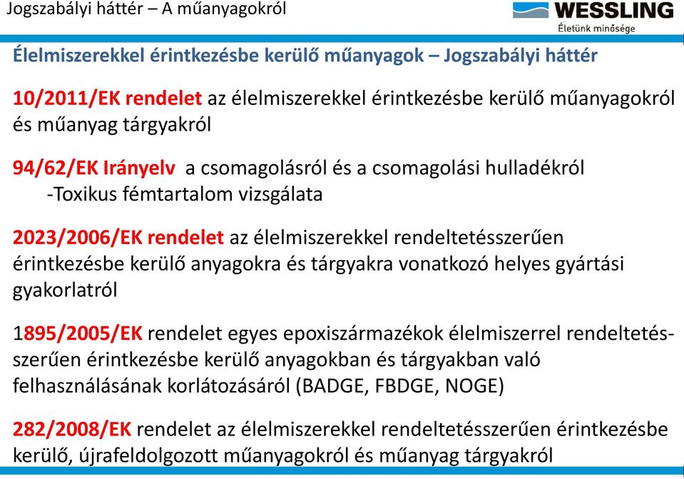 anyagokra és tárgyakra vonatkozó helyes gyártási gyakorlatról 1895/2005/EK rendelet egyes epoxiszármazékok élelmiszerrel rendeltetésszerűen érintkezésbe kerülő anyagokban és tárgyakban