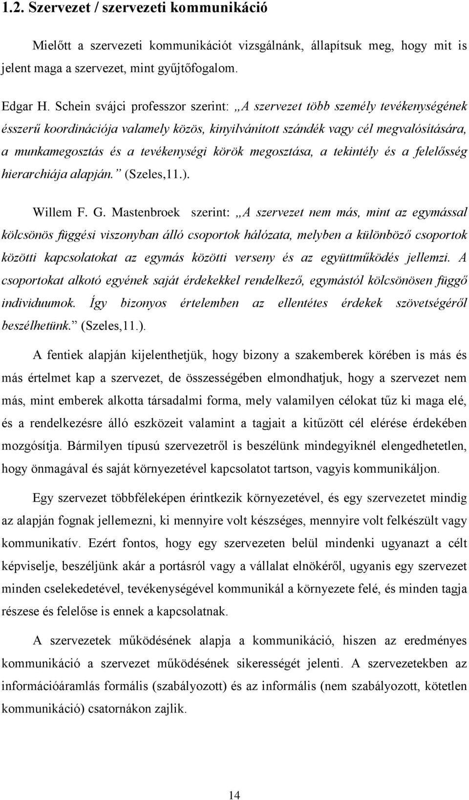 körök megosztása, a tekintély és a felelősség hierarchiája alapján. (Szeles,11.). Willem F. G.