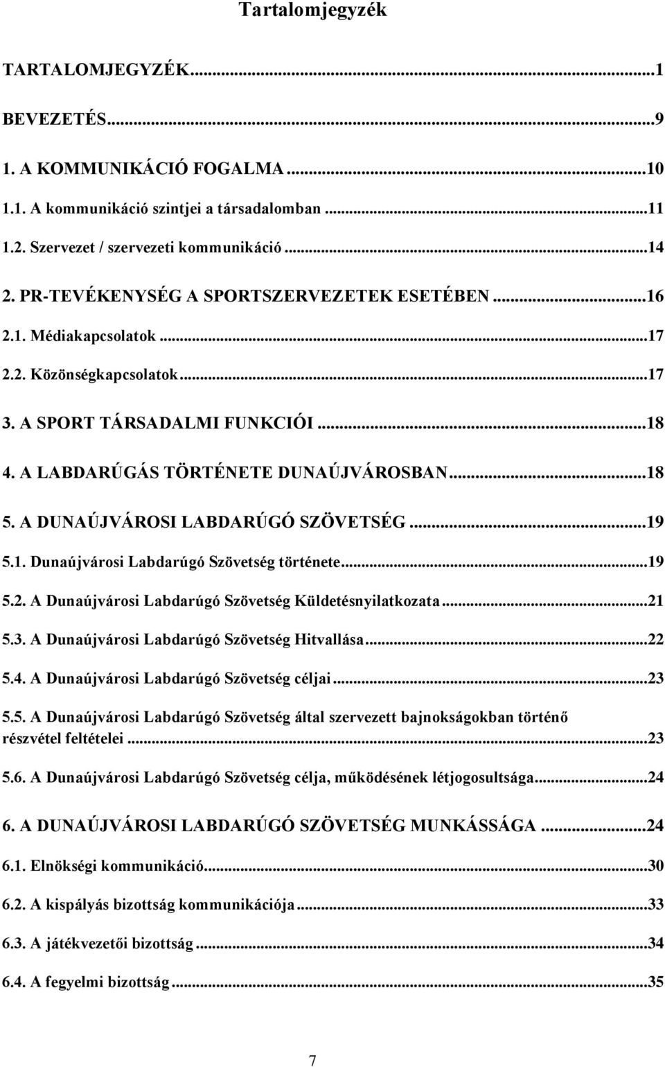 A DUNAÚJVÁROSI LABDARÚGÓ SZÖVETSÉG... 19 5.1. Dunaújvárosi Labdarúgó Szövetség története... 19 5.2. A Dunaújvárosi Labdarúgó Szövetség Küldetésnyilatkozata... 21 5.3.