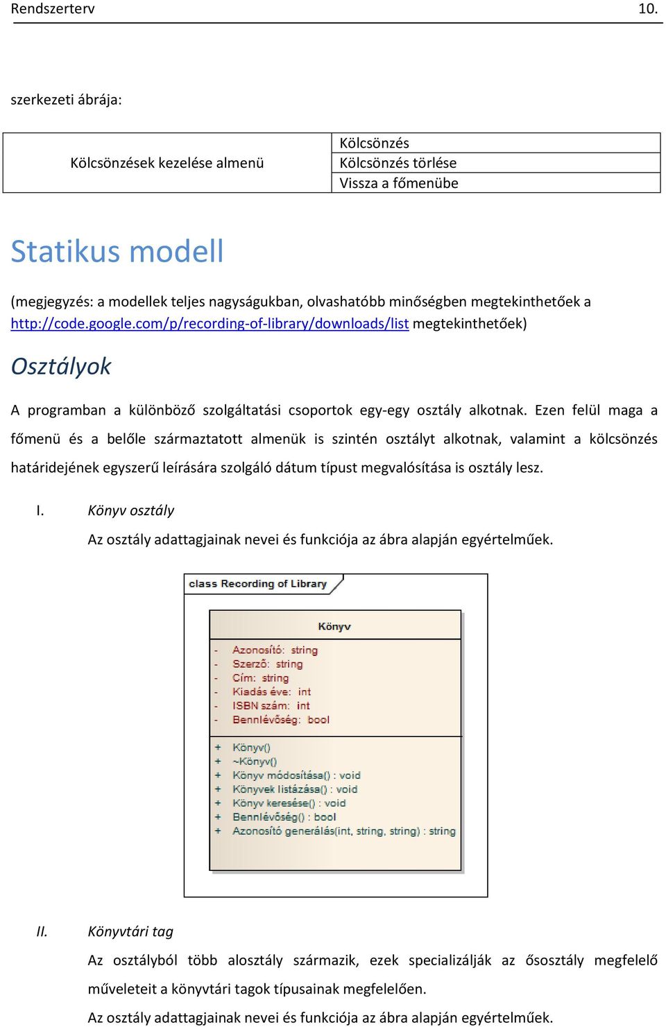 http://code.google.com/p/recording-of-library/downloads/list megtekinthetőek) Osztályok A programban a különböző szolgáltatási csoportok egy-egy osztály alkotnak.