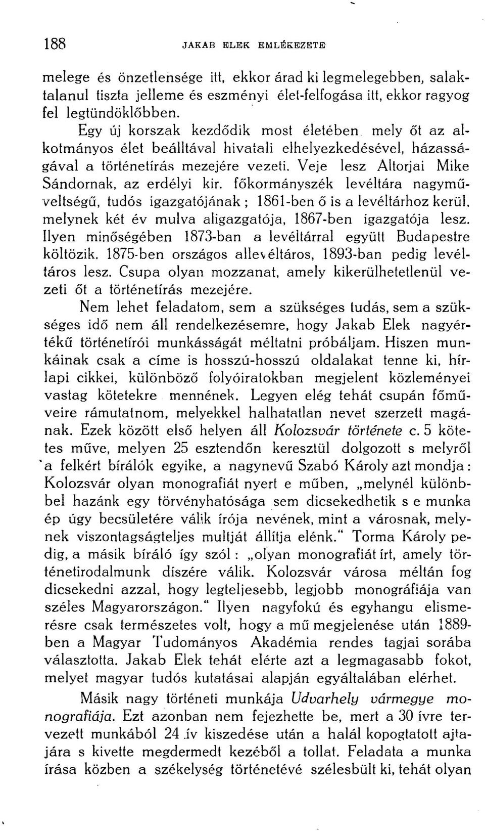 főkormányszék levéltára nagyműveltségű, tudós igazgatójának ; 1861-ben ő is a levéltárhoz kerül, melynek két év múlva aligazgatója, 1867-ben igazgatója lesz.