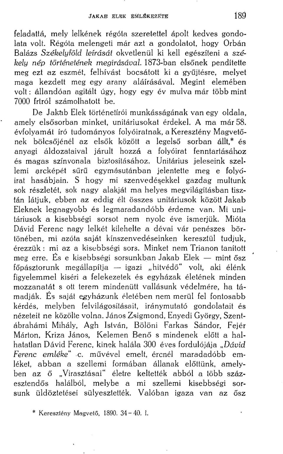 1873-ban elsőnek pendítette meg ezt az eszmét, felhívást bocsátott ki a gyűjtésre, melyet maga kezdett meg egy arany aláírásával.