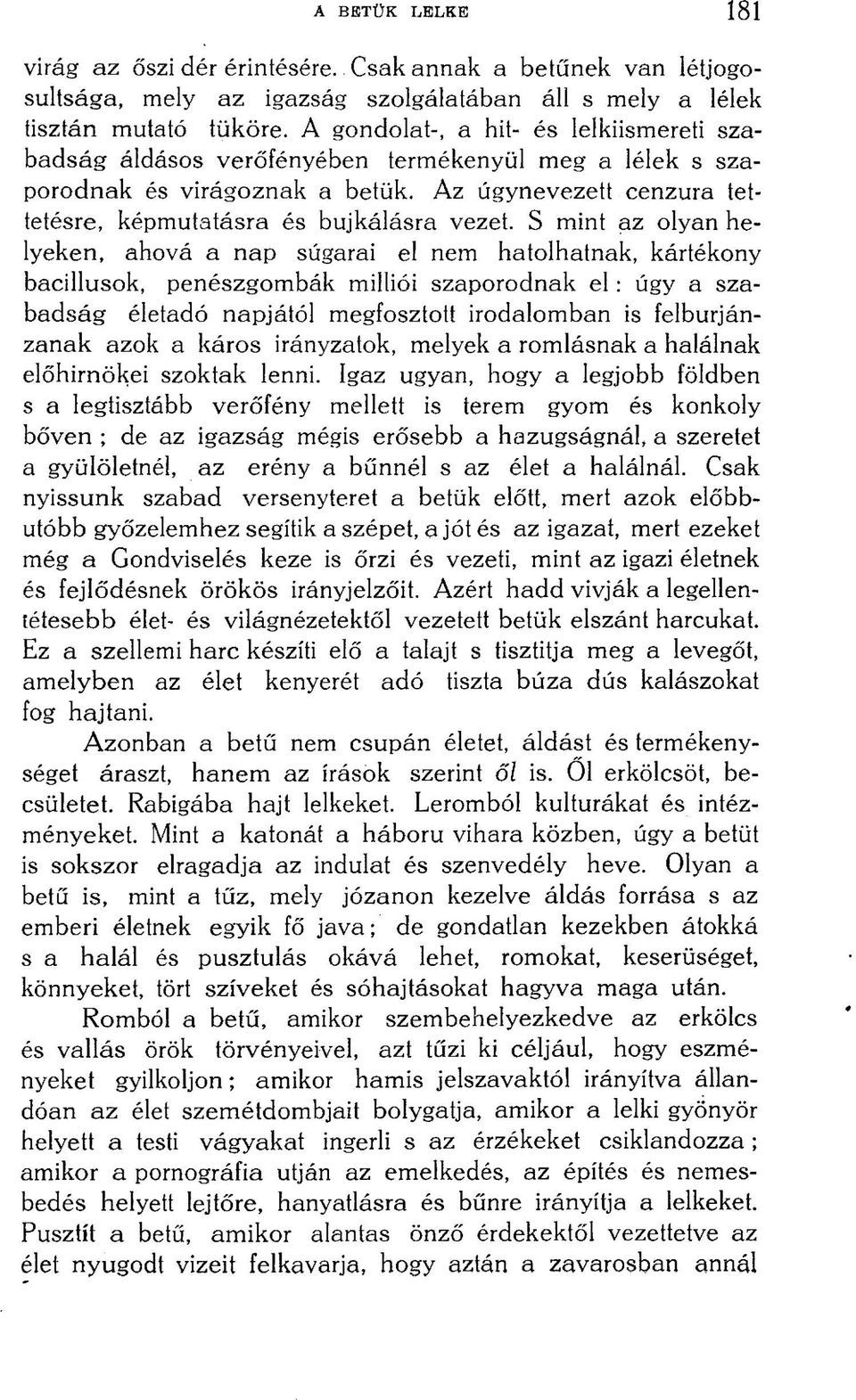 S mint az olyan helyeken, ahová a nap súgarai el nem hatolhatnak, kártékony bacillusok, penészgombák milliói szaporodnak el: úgy a szabadság életadó napjától megfosztott irodalomban is felburjánzanak