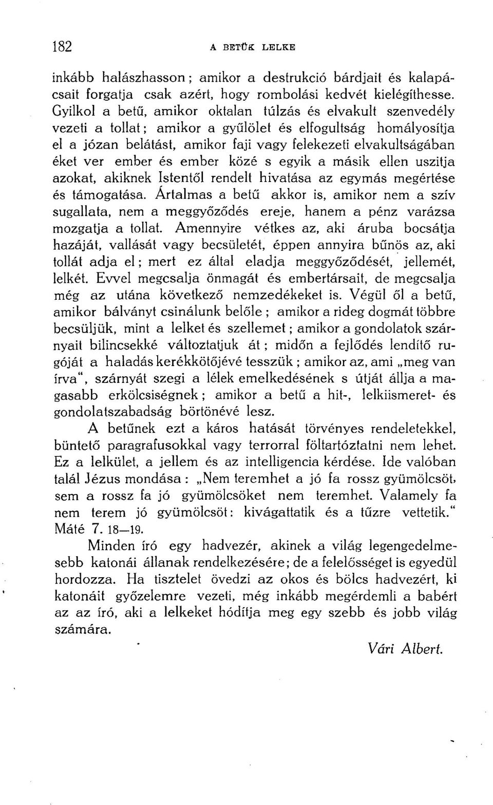 ember és ember közé s egyik a másik ellen uszitja azokat, akiknek Istentől rendelt hivatása az egymás megértése és támogatása.