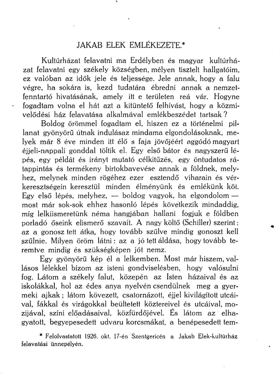 Hogyne fogadtam volna el hát azt a kitüntető felhívást, hogy a közmivelődési ház felavatása alkalmával emlékbeszédet tartsak?