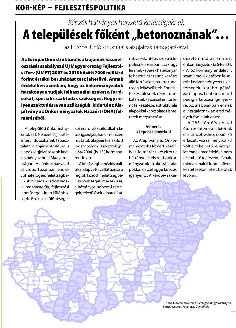 Annak érdekében azonban, hogy az önkormányzatok hatékonyan tudják felhasználni ezeket a forrásokat, speciális szaktudás szükséges.