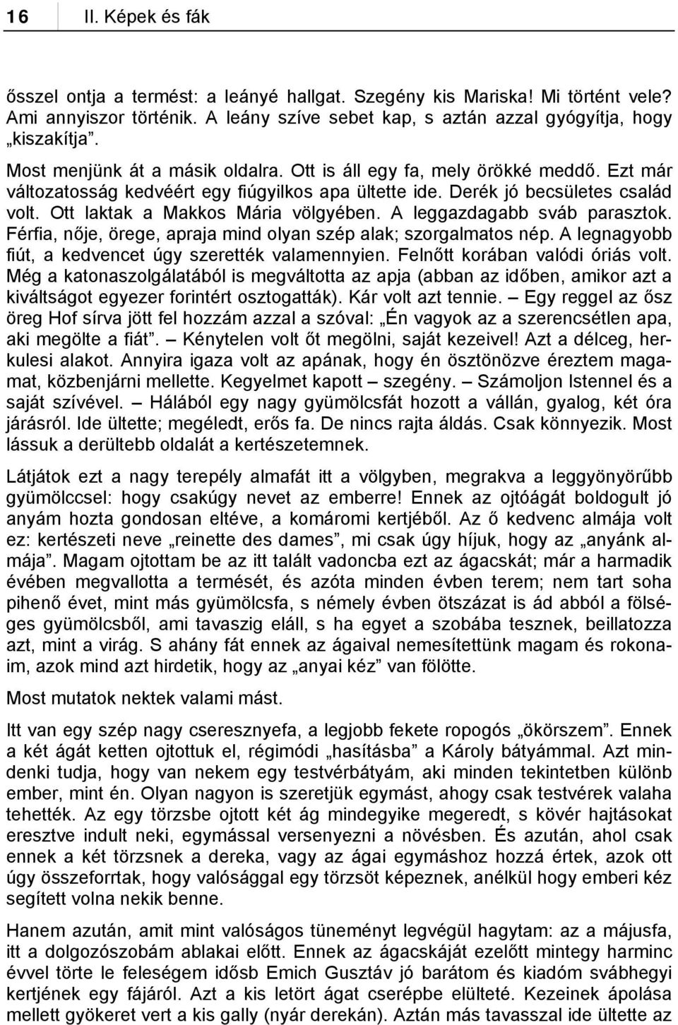 Ott laktak a Makkos Mária völgyében. A leggazdagabb sváb parasztok. Férfia, nője, örege, apraja mind olyan szép alak; szorgalmatos nép. A legnagyobb fiút, a kedvencet úgy szerették valamennyien.