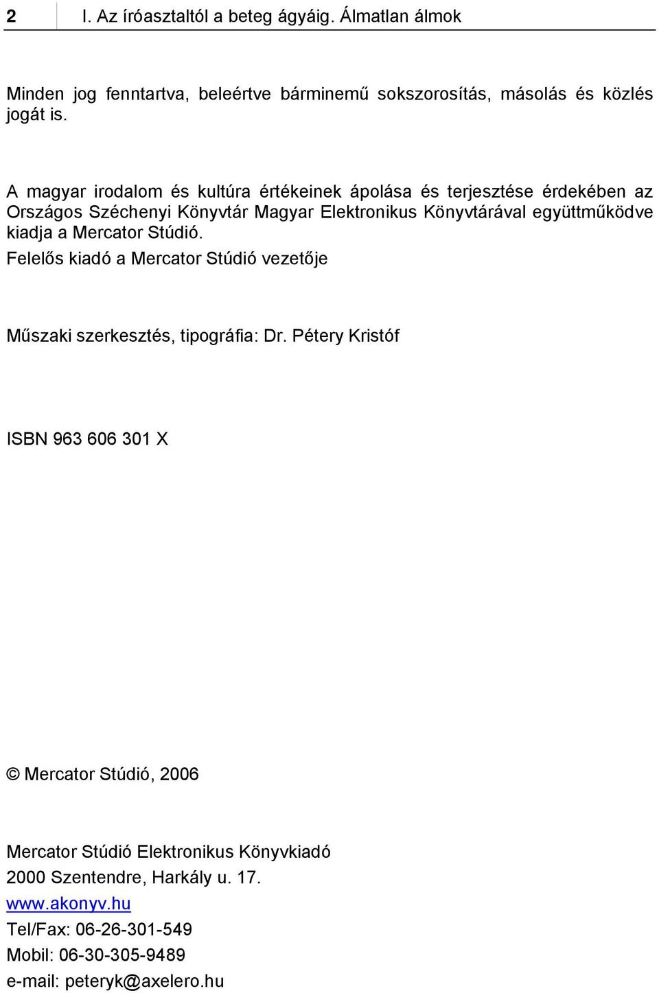 kiadja a Mercator Stúdió. Felelős kiadó a Mercator Stúdió vezetője Műszaki szerkesztés, tipográfia: Dr.