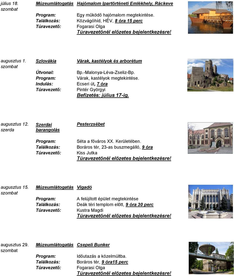 augusztus 12. Pesterzsébet Séta a főváros XX. Kerületében. Boráros tér, 23-as buszmegálló, 9 óra augusztus 15.