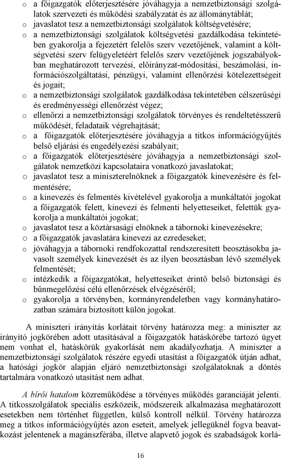 jogszabályokban meghatározott tervezési, előirányzat-módosítási, beszámolási, információszolgáltatási, pénzügyi, valamint ellenőrzési kötelezettségeit és jogait; o a nemzetbiztonsági szolgálatok