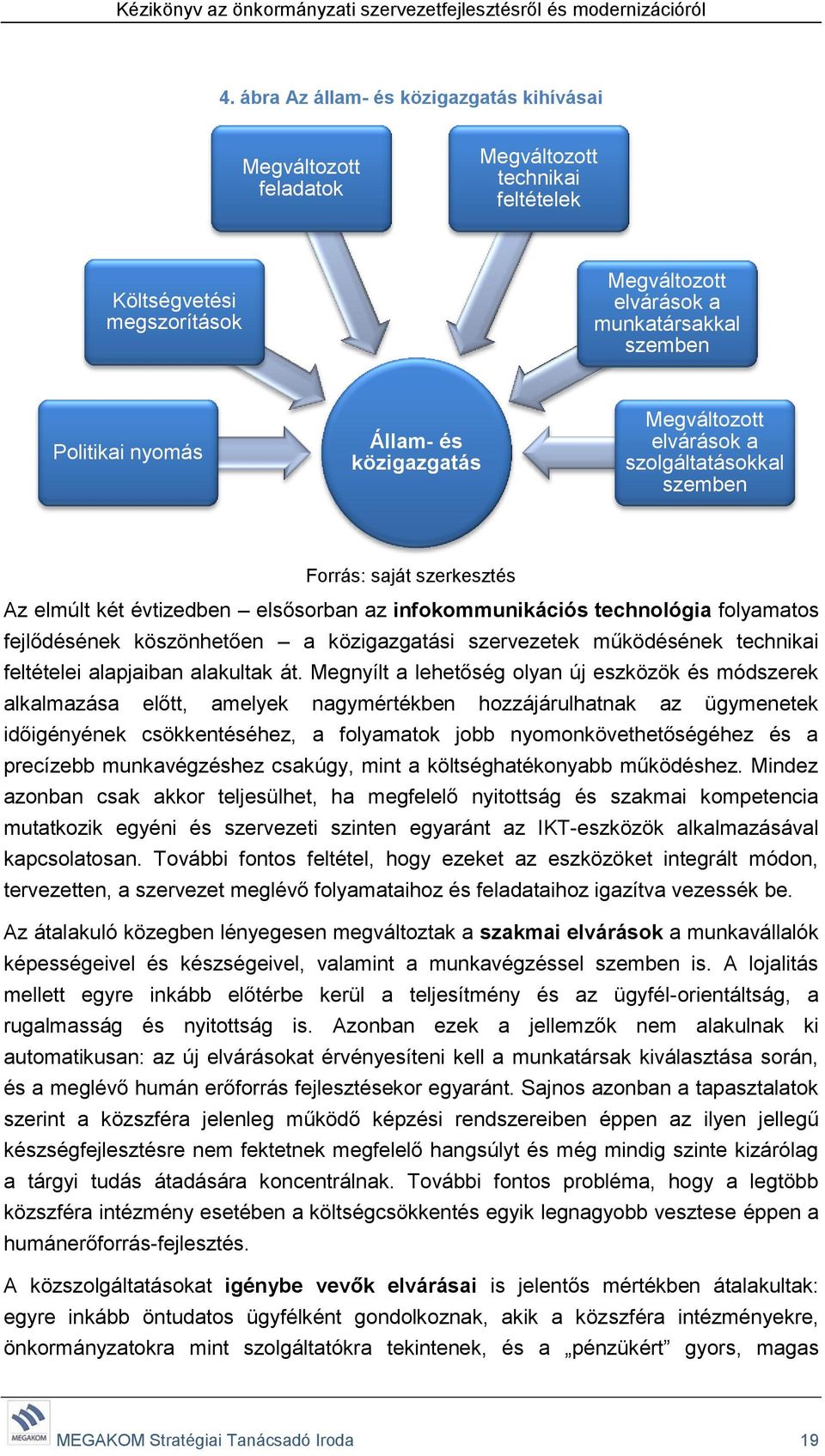 köszönhetően a közigazgatási szervezetek működésének technikai feltételei alapjaiban alakultak át.