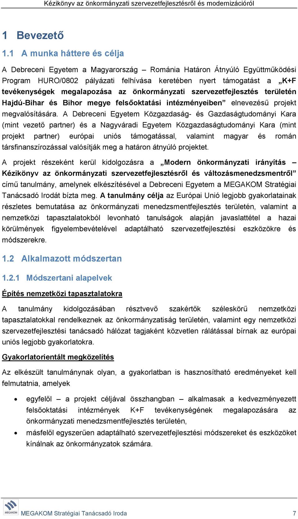 az önkormányzati szervezetfejlesztés területén Hajdú-Bihar és Bihor megye felsőoktatási intézményeiben elnevezésű projekt megvalósítására.