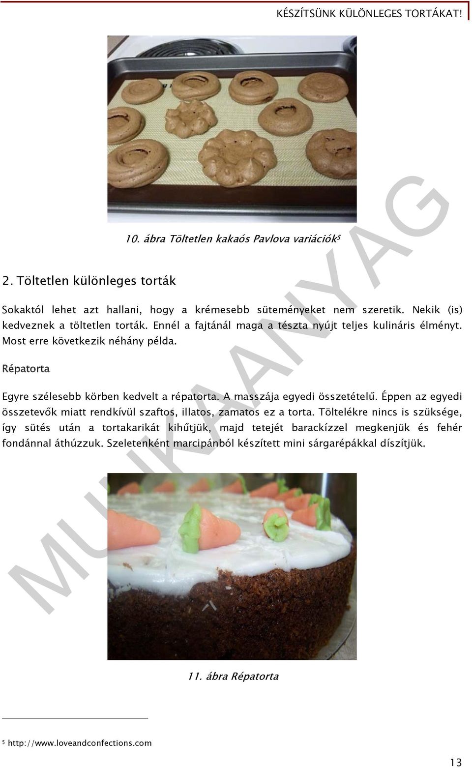 Répatorta Egyre szélesebb körben kedvelt a répatorta. A masszája egyedi összetételű. Éppen az egyedi összetevők miatt rendkívül szaftos, illatos, zamatos ez a torta.