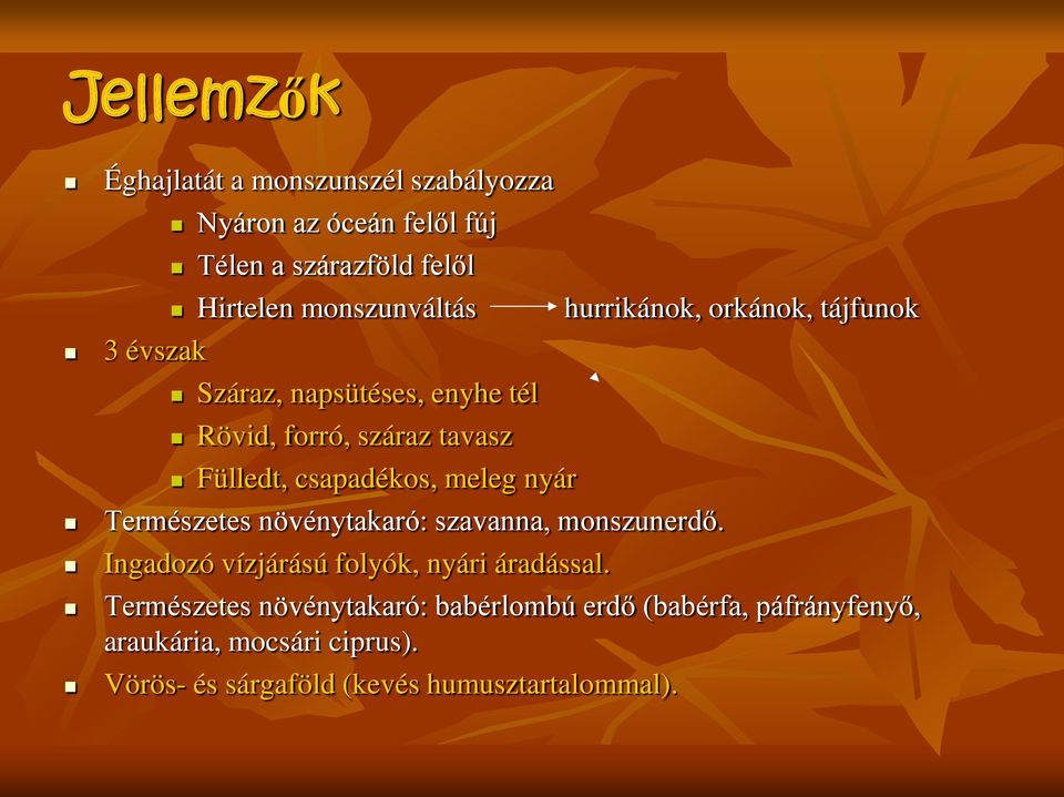 csapadékos, meleg nyár Természetes növénytakaró: szavanna, monszunerdő. Ingadozó vízjárású folyók, nyári áradással.