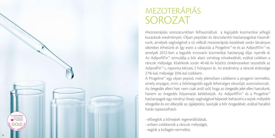 Így esett a választás a Progeline -re és az Adipofill in -re, amelyek 2012-ben a legjobb innovatív kozmetikai hatóanyag díjat nyerték el.