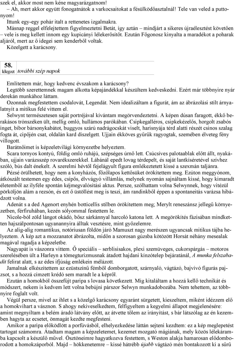 Ezután Főgonosz kinyalta a maradékot a poharak aljáról, mert az ő idegei sem kenderből voltak. Közelgett a karácsony. 58. lélegzet további szép napok Említettem már, hogy kedvenc évszakom a karácsony?