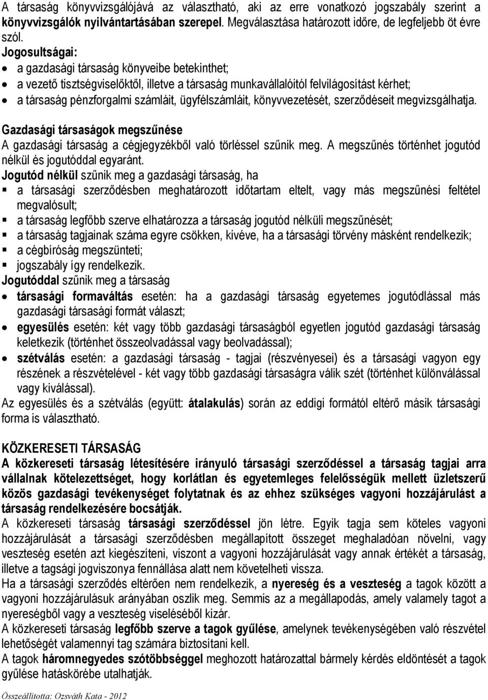 könyvvezetését, szerzıdéseit megvizsgálhatja. Gazdasági társaságok megszőnése A gazdasági társaság a cégjegyzékbıl való törléssel szőnik meg.