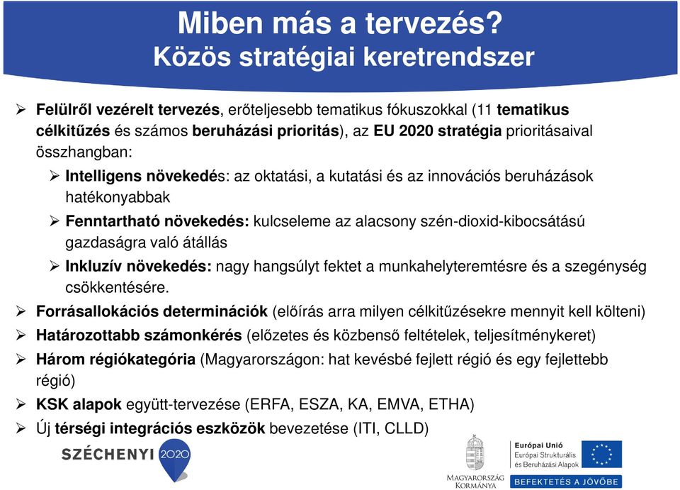 összhangban: Intelligens növekedés: az oktatási, a kutatási és az innovációs beruházások hatékonyabbak Fenntartható növekedés: kulcseleme az alacsony szén-dioxid-kibocsátású gazdaságra való átállás