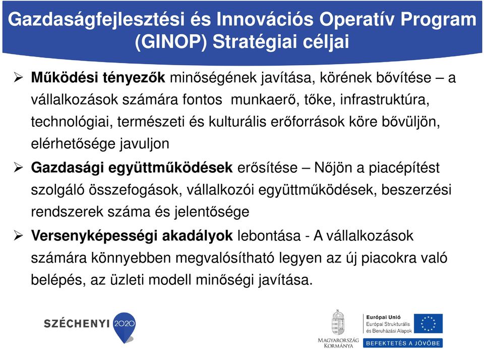 Gazdasági együttműködések erősítése Nőjön a piacépítést szolgáló összefogások, vállalkozói együttműködések, beszerzési rendszerek száma és