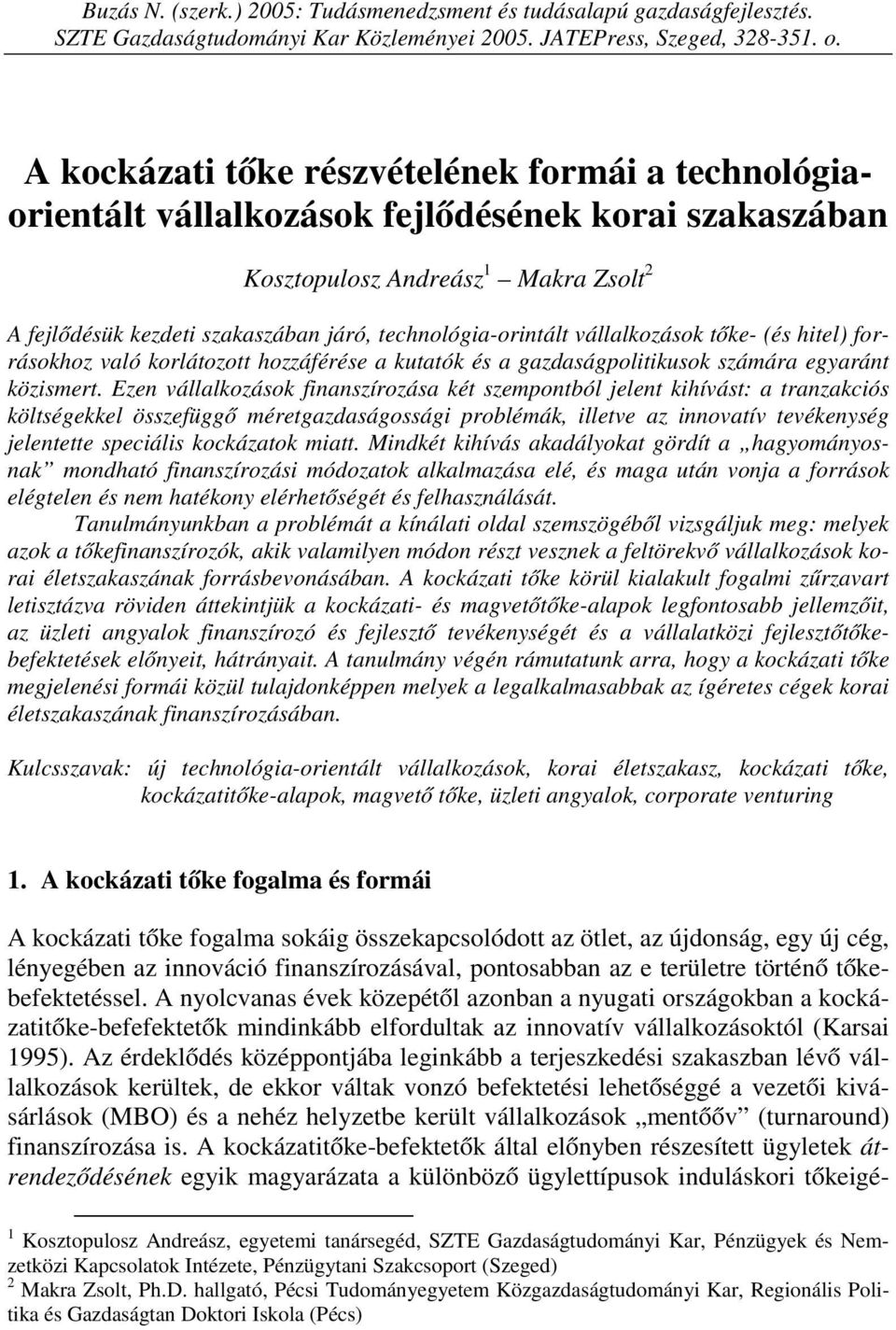 technológia-orintált vállalkozások tőke- (és hitel) forrásokhoz való korlátozott hozzáférése a kutatók és a gazdaságpolitikusok számára egyaránt közismert.